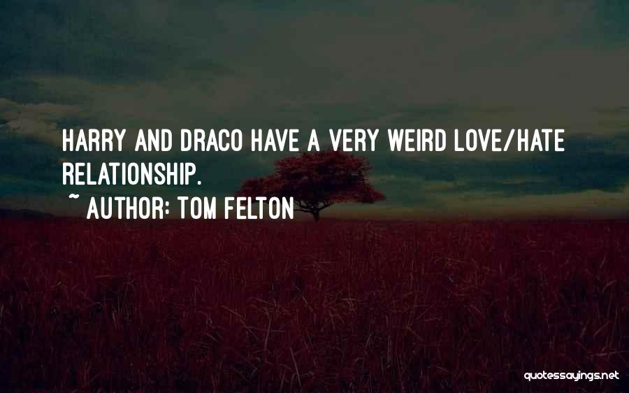 Weird And Love Quotes By Tom Felton