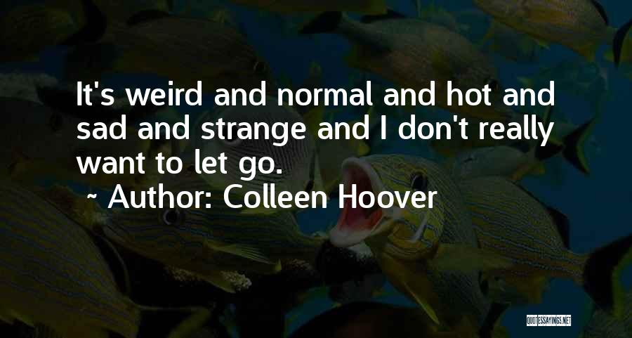 Weird And Normal Quotes By Colleen Hoover