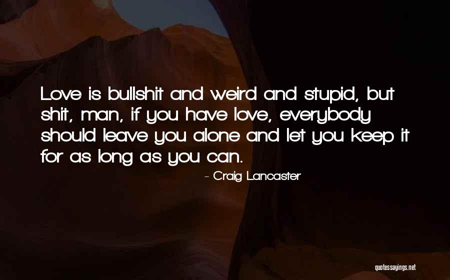 Weird And Stupid Quotes By Craig Lancaster Weird And Stupid Quotes By Craig Lancaster