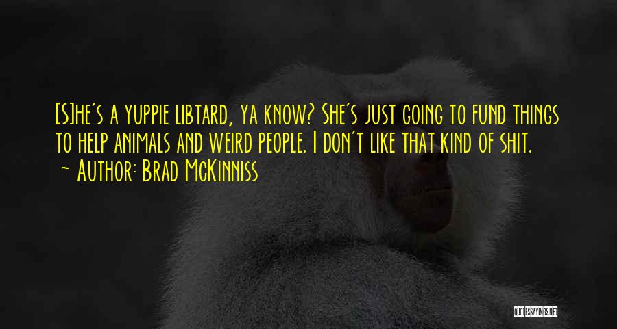 Weird Animals Quotes By Brad McKinniss