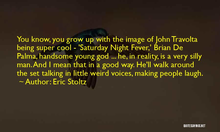 Weird Being Good Quotes By Eric Stoltz