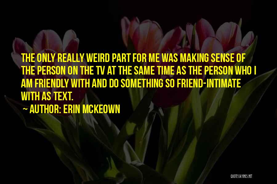 Weird Best Friend Quotes By Erin McKeown