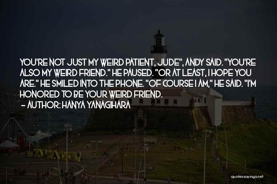 Weird Best Friend Quotes By Hanya Yanagihara
