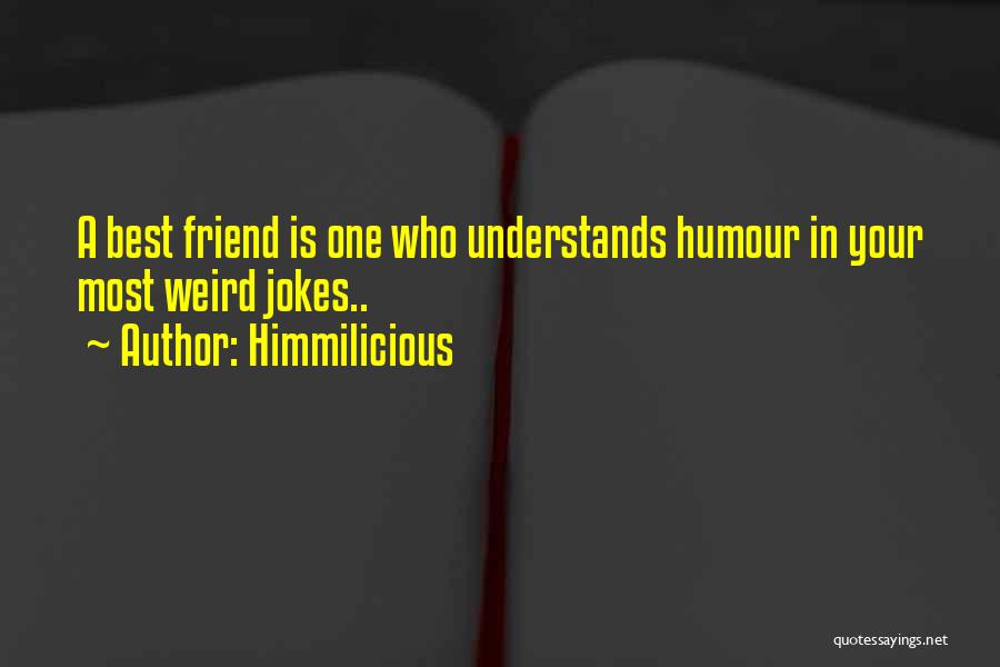 Weird Best Friend Quotes By Himmilicious