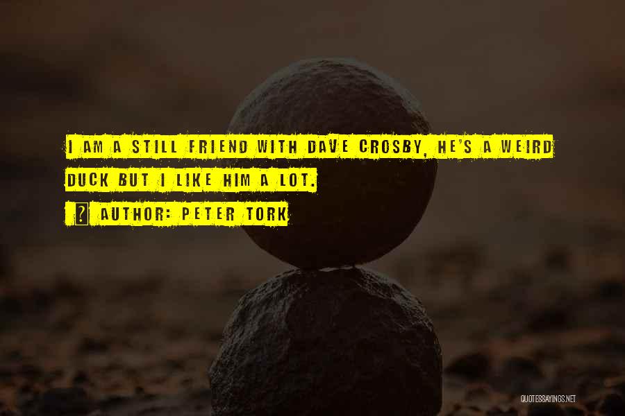 Weird Best Friend Quotes By Peter Tork