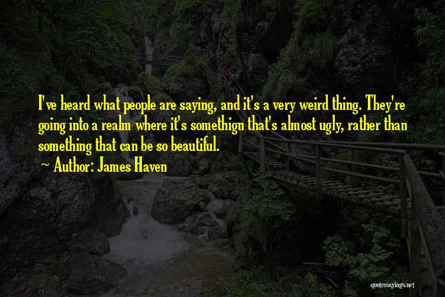 Weird But Beautiful Quotes By James Haven