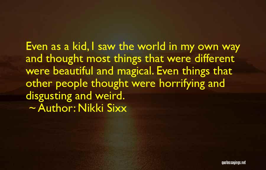 Weird But Beautiful Quotes By Nikki Sixx