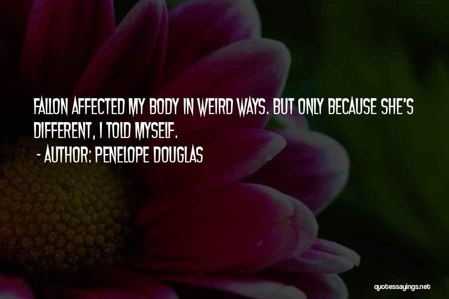 Weird But Beautiful Quotes By Penelope Douglas