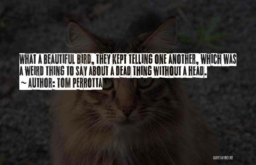 Weird But Beautiful Quotes By Tom Perrotta