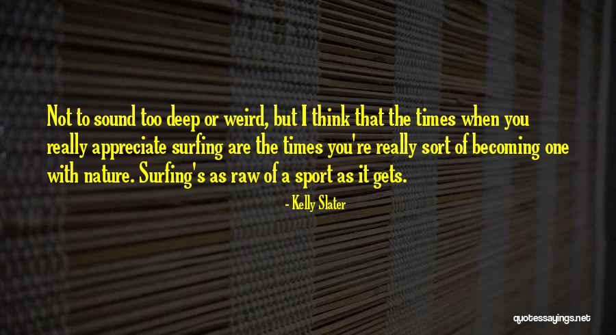 Weird But Deep Quotes By Kelly Slater