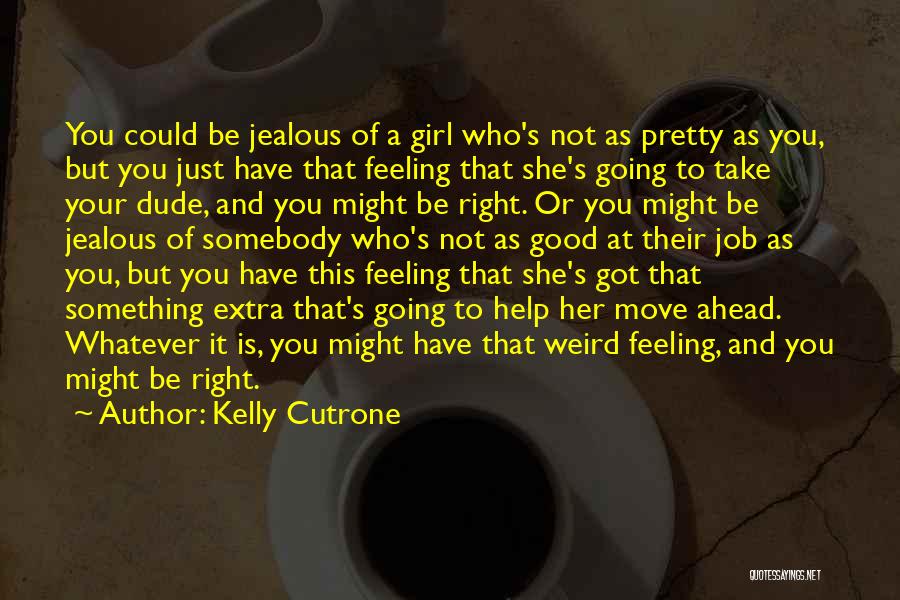 Weird But Good Quotes By Kelly Cutrone