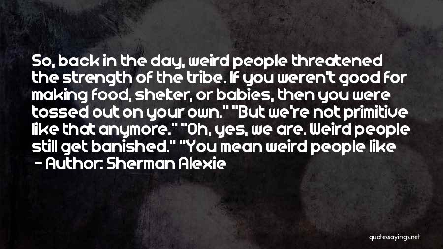 Weird But Good Quotes By Sherman Alexie