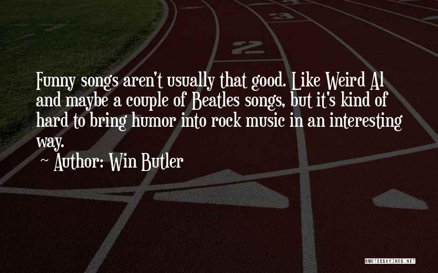 Weird But Good Quotes By Win Butler