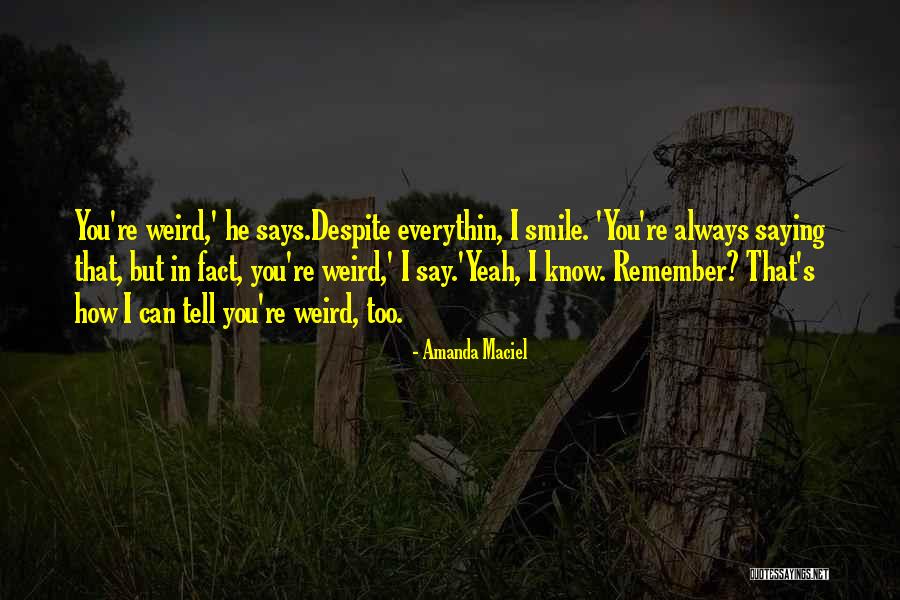 Weird But Quotes By Amanda Maciel Weird But Quotes By Amanda Maciel