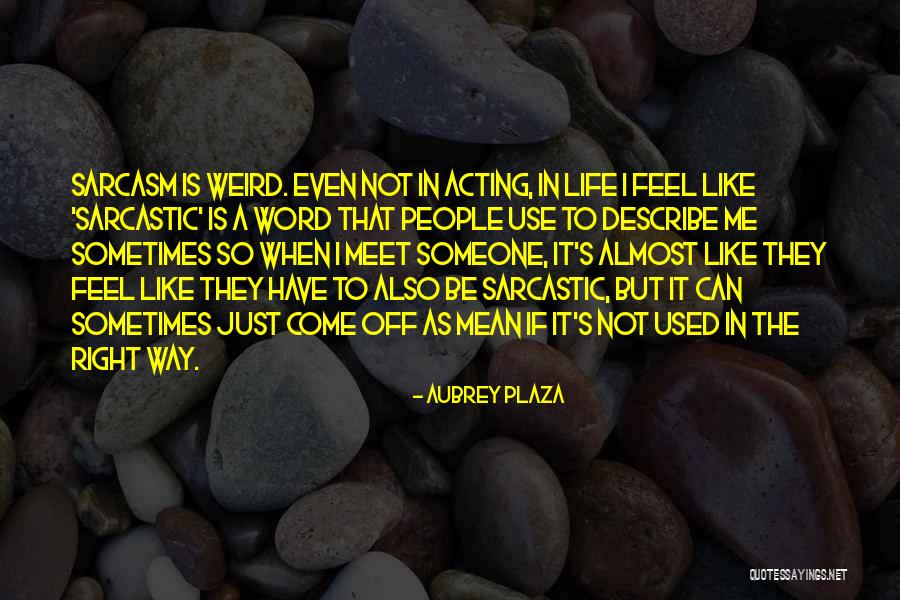 Weird But Quotes By Aubrey Plaza Weird But Quotes By Aubrey Plaza