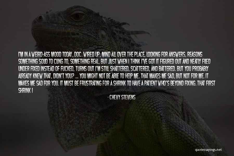 Weird But Quotes By Chevy Stevens Weird But Quotes By Chevy Stevens