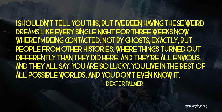 Weird But Quotes By Dexter Palmer Weird But Quotes By Dexter Palmer
