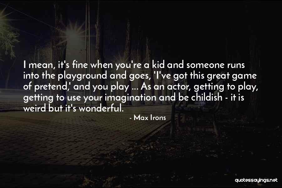 Weird But Quotes By Max Irons Weird But Quotes By Max Irons