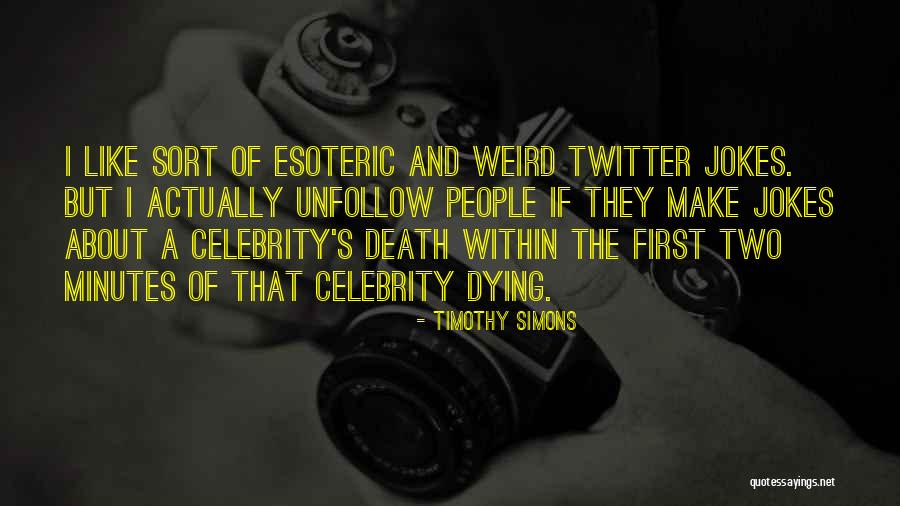 Weird But Quotes By Timothy Simons Weird But Quotes By Timothy Simons