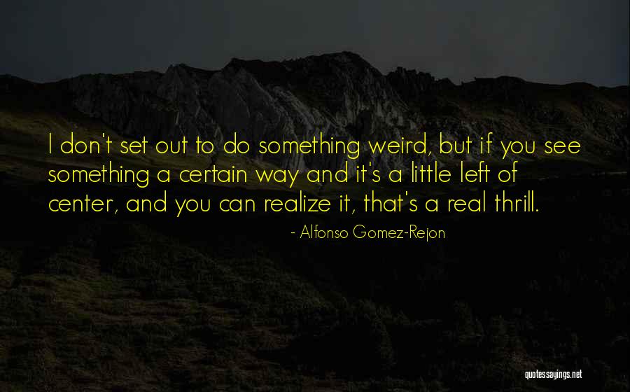Weird But Real Quotes By Alfonso Gomez-Rejon Weird But Real Quotes By Alfonso Gomez-Rejon