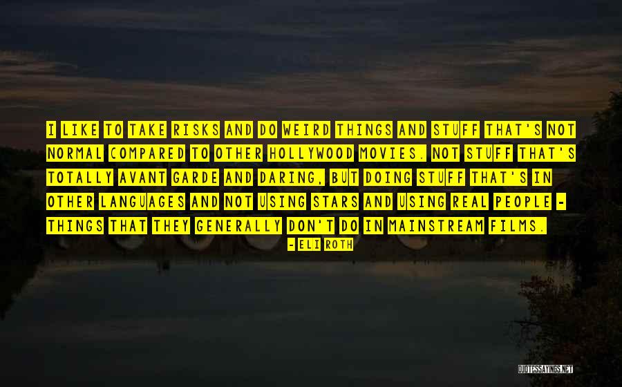 Weird But Real Quotes By Eli Roth Weird But Real Quotes By Eli Roth