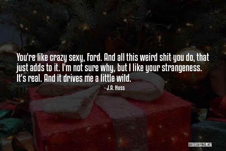 Weird But Real Quotes By J.A. Huss Weird But Real Quotes By J.A. Huss