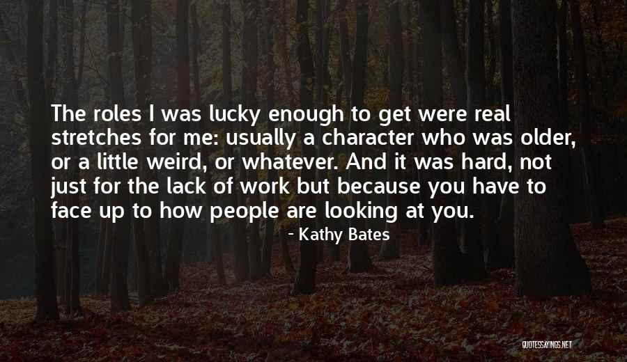 Weird But Real Quotes By Kathy Bates Weird But Real Quotes By Kathy Bates