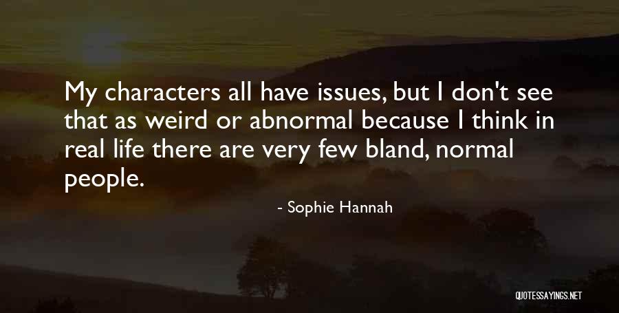 Weird But Real Quotes By Sophie Hannah Weird But Real Quotes By Sophie Hannah