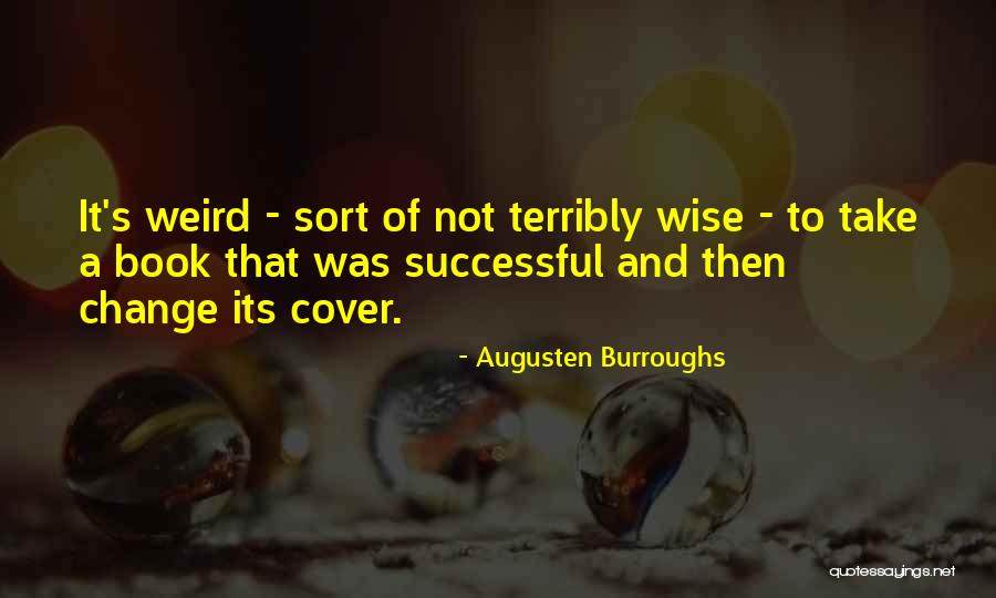 Weird But Wise Quotes By Augusten Burroughs Weird But Wise Quotes By Augusten Burroughs