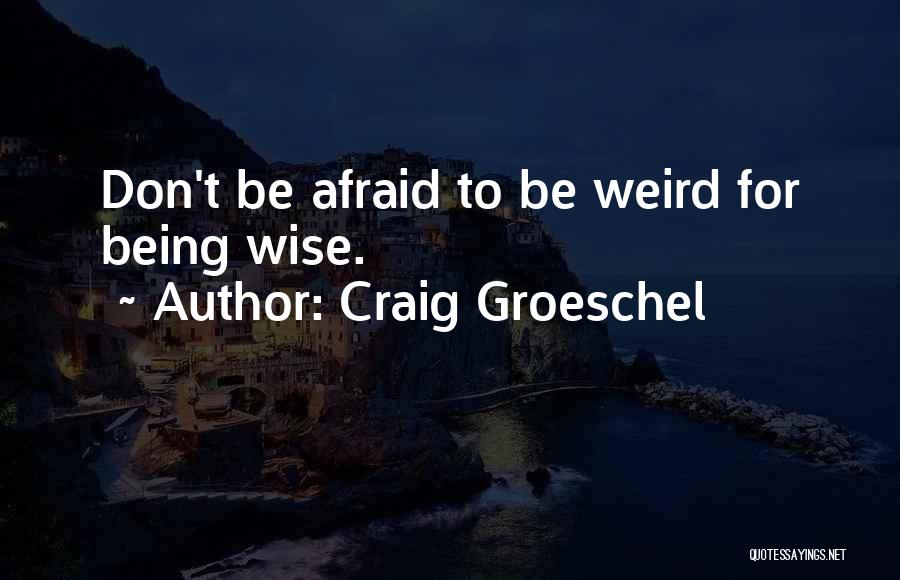 Weird But Wise Quotes By Craig Groeschel