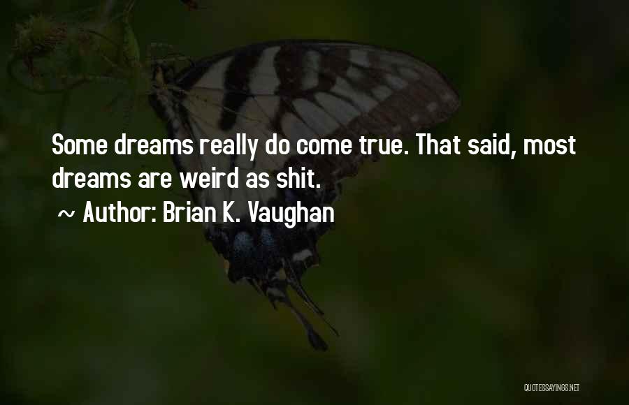 Weird Dreams Quotes By Brian K. Vaughan