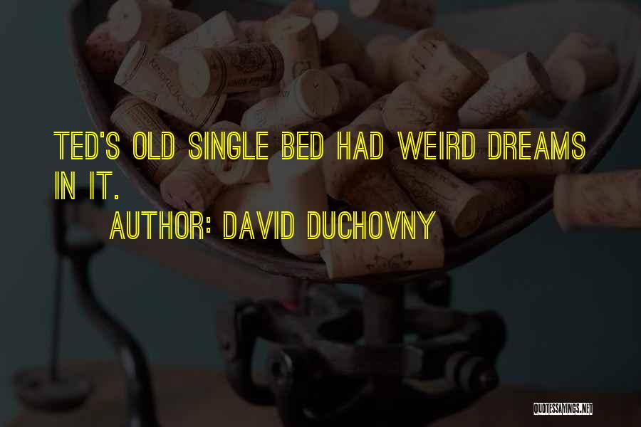 Weird Dreams Quotes By David Duchovny