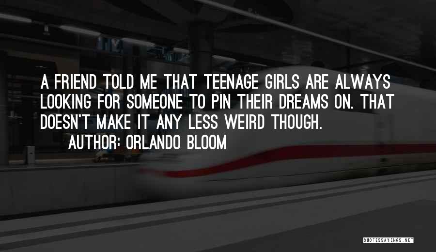 Weird Dreams Quotes By Orlando Bloom