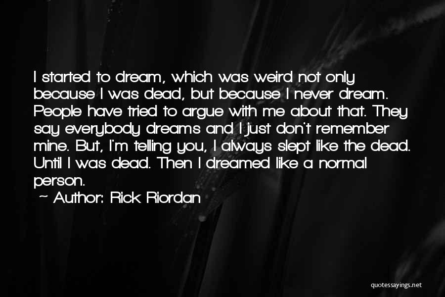 Weird Dreams Quotes By Rick Riordan