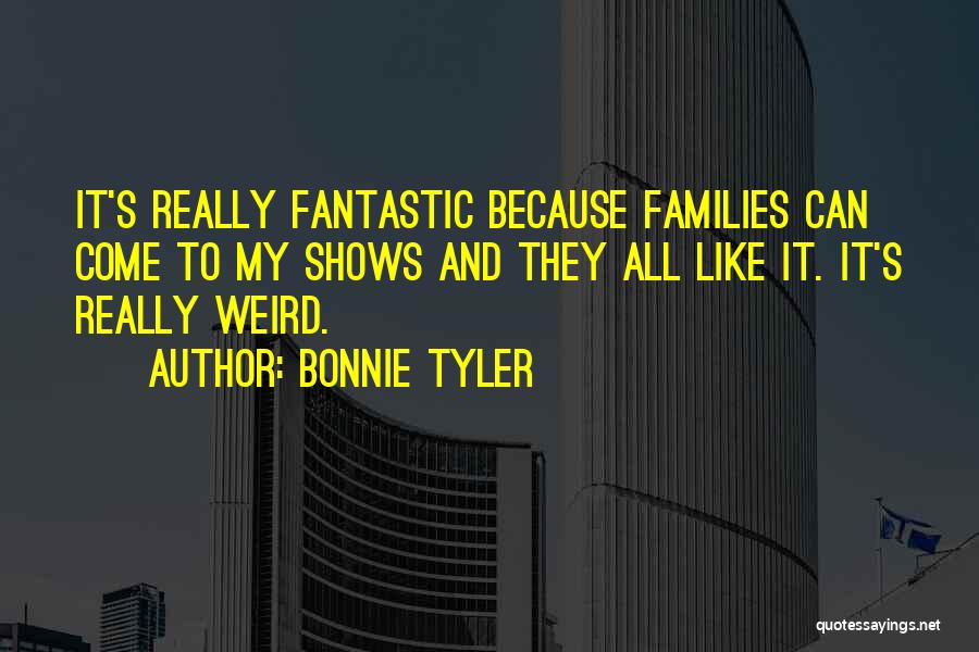 Weird Families Quotes By Bonnie Tyler