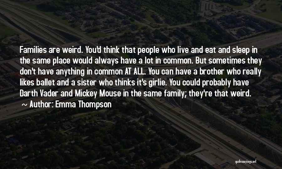 Weird Families Quotes By Emma Thompson