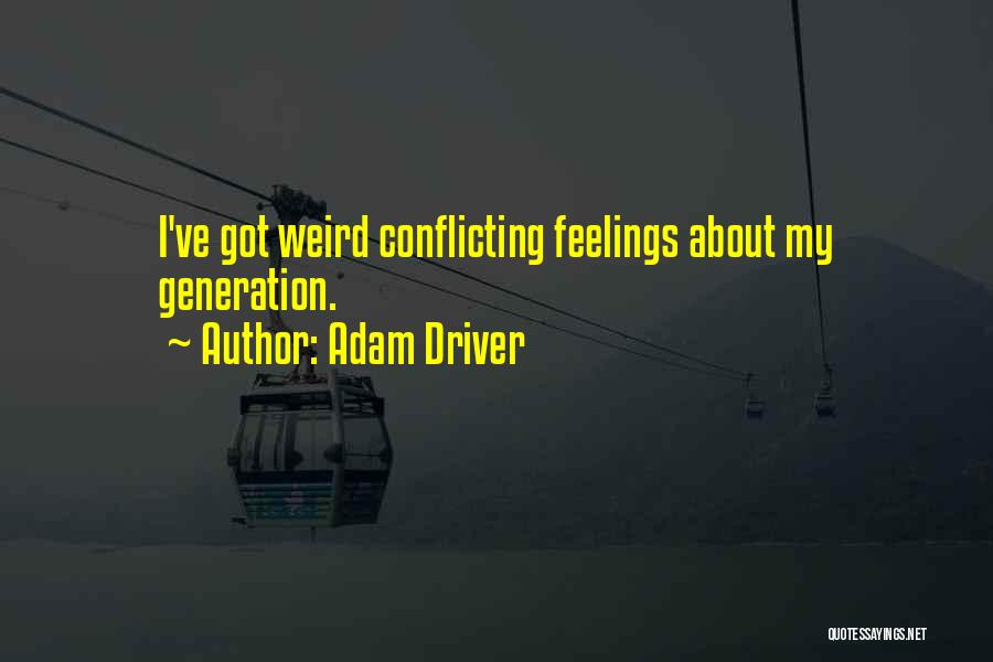 Weird Feelings Quotes By Adam Driver
