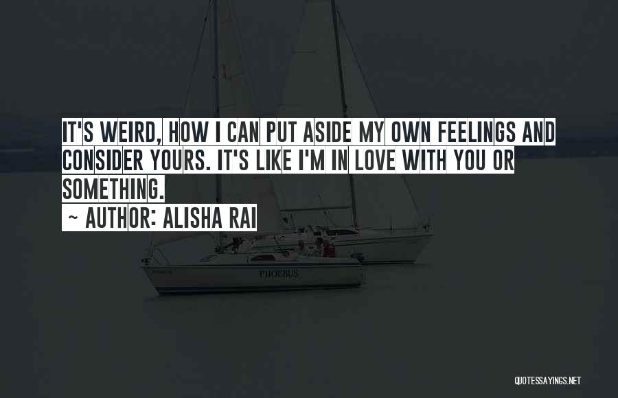 Weird Feelings Quotes By Alisha Rai