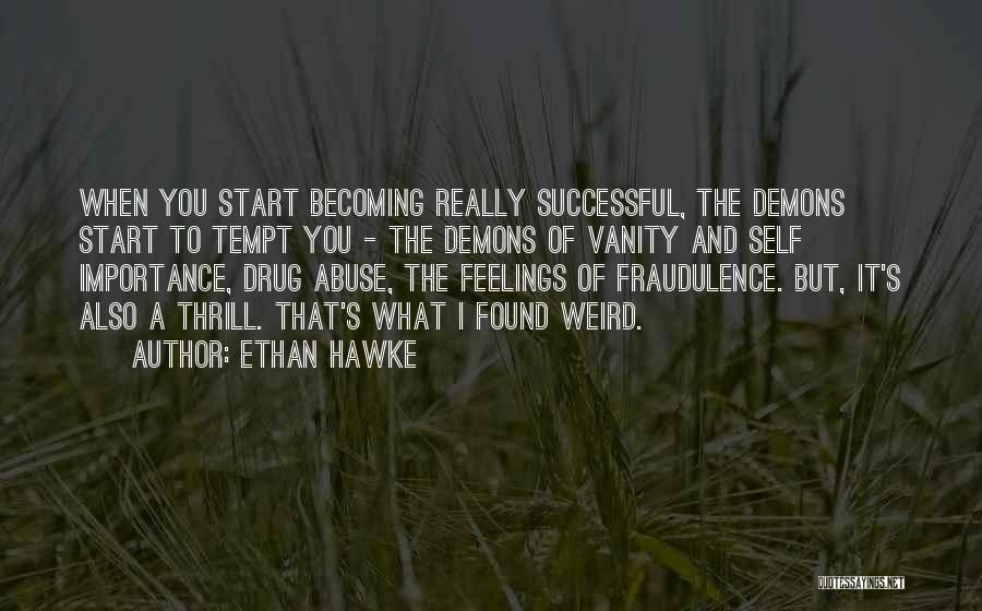 Weird Feelings Quotes By Ethan Hawke