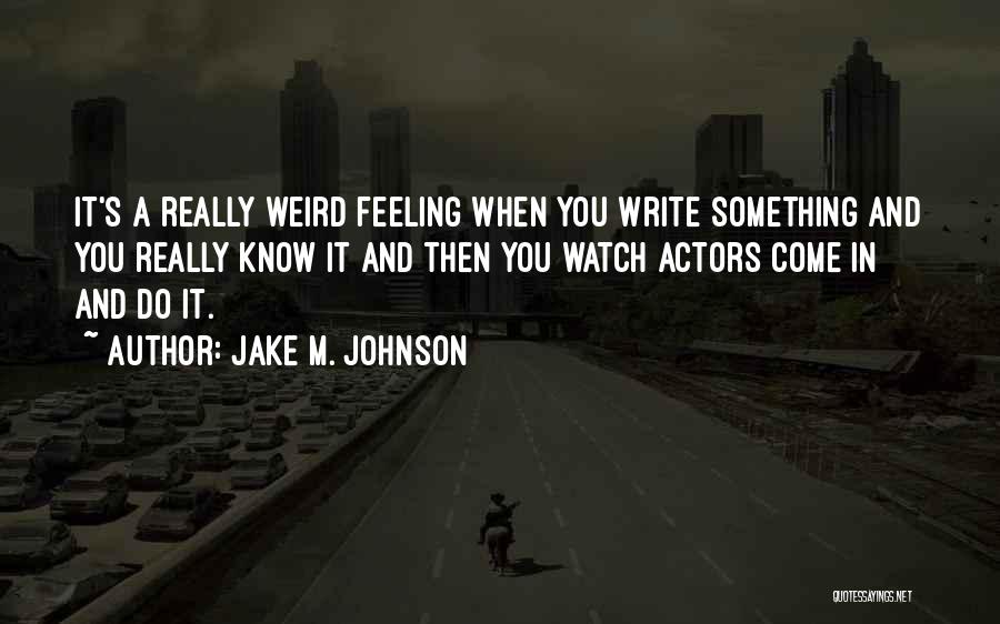 Weird Feelings Quotes By Jake M. Johnson