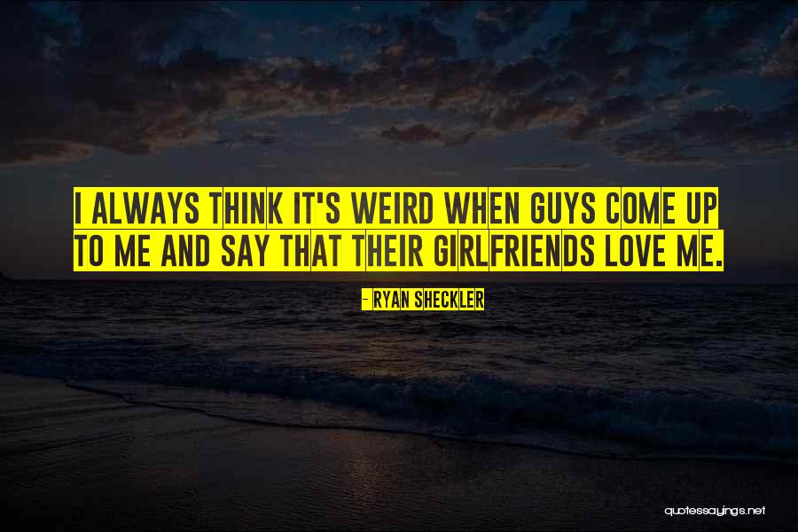 Weird Girlfriends Quotes By Ryan Sheckler