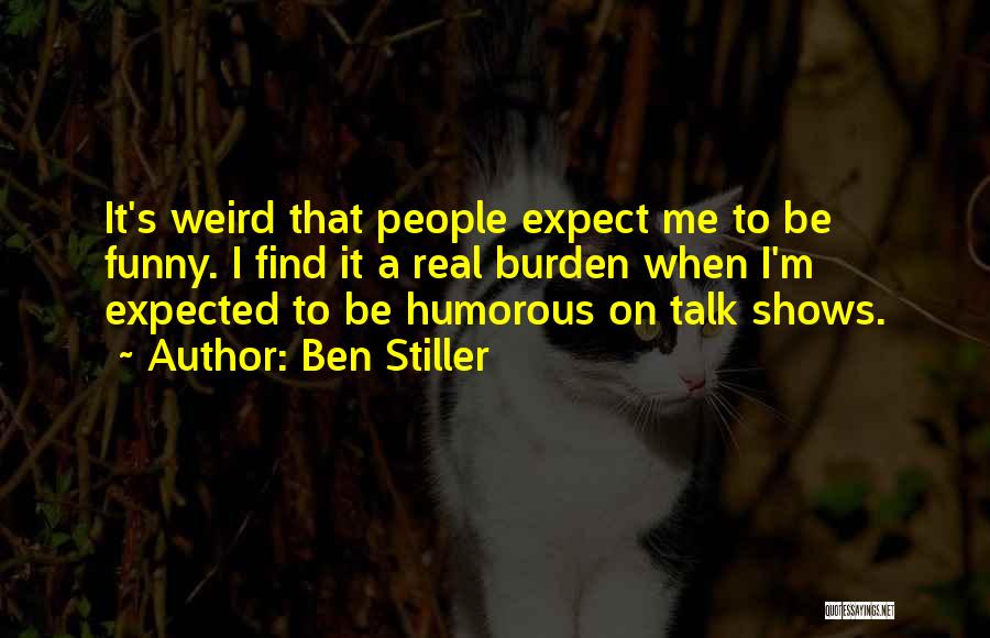 Weird Humorous Quotes By Ben Stiller