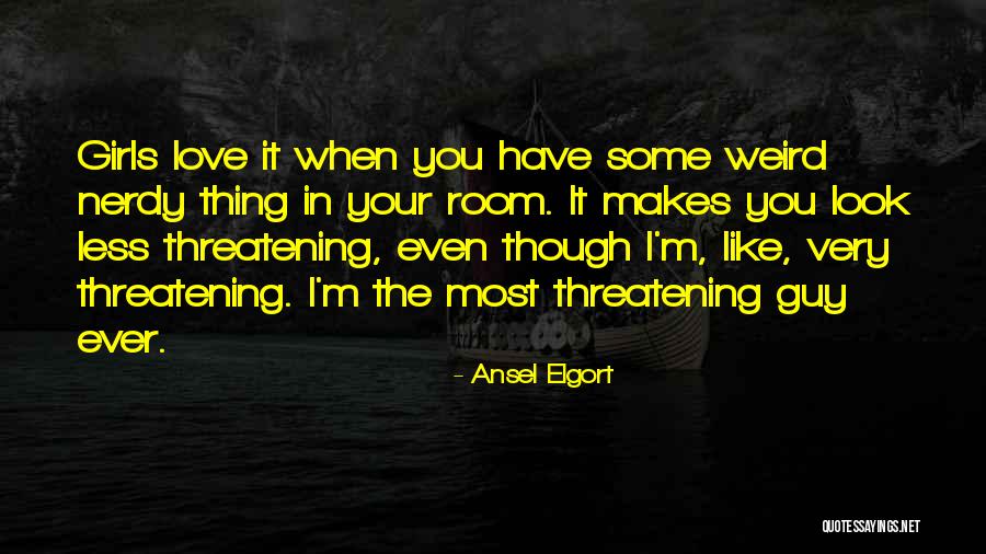 Weird I Love You Quotes By Ansel Elgort Weird I Love You Quotes By Ansel Elgort
