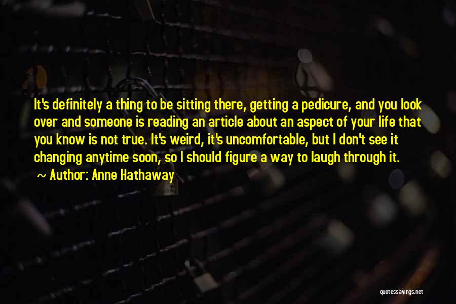 Weird Life Quotes By Anne Hathaway