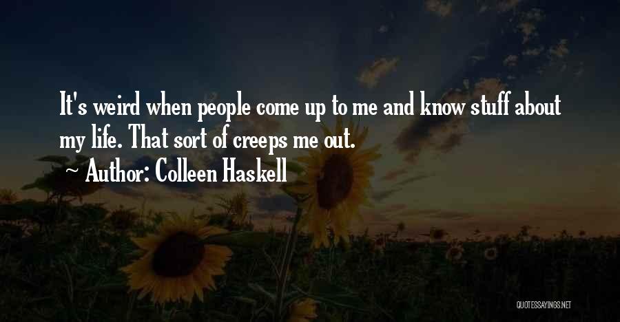 Weird Life Quotes By Colleen Haskell