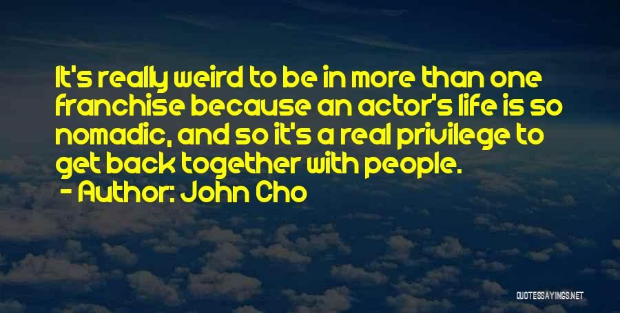 Weird Life Quotes By John Cho