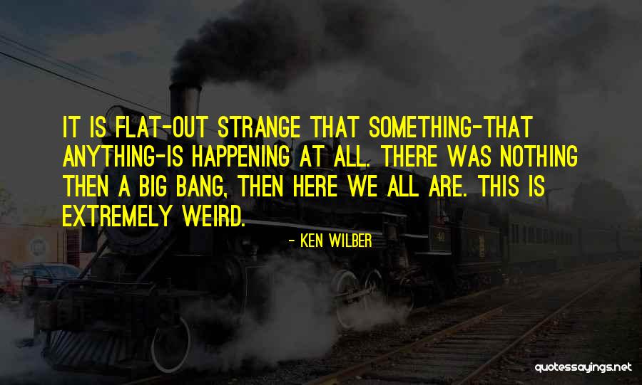 Weird Life Quotes By Ken Wilber