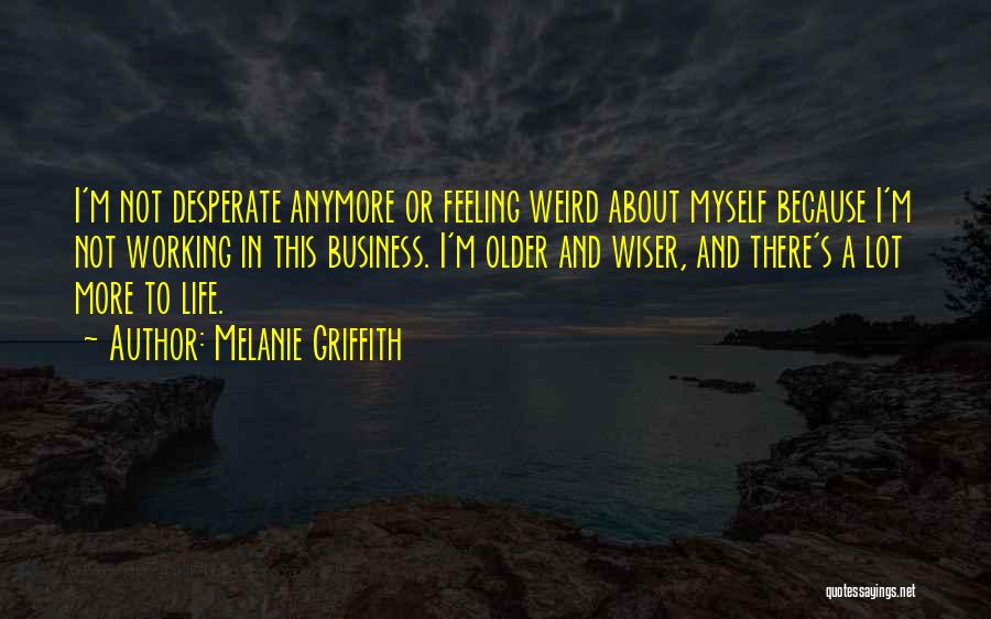 Weird Life Quotes By Melanie Griffith