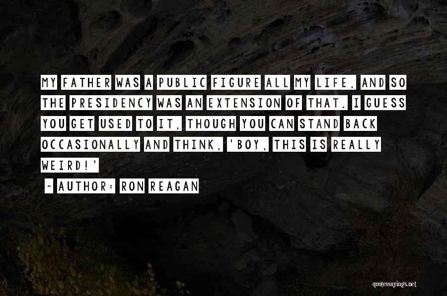Weird Life Quotes By Ron Reagan