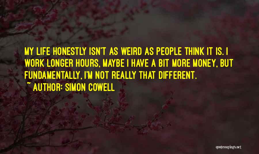 Weird Life Quotes By Simon Cowell